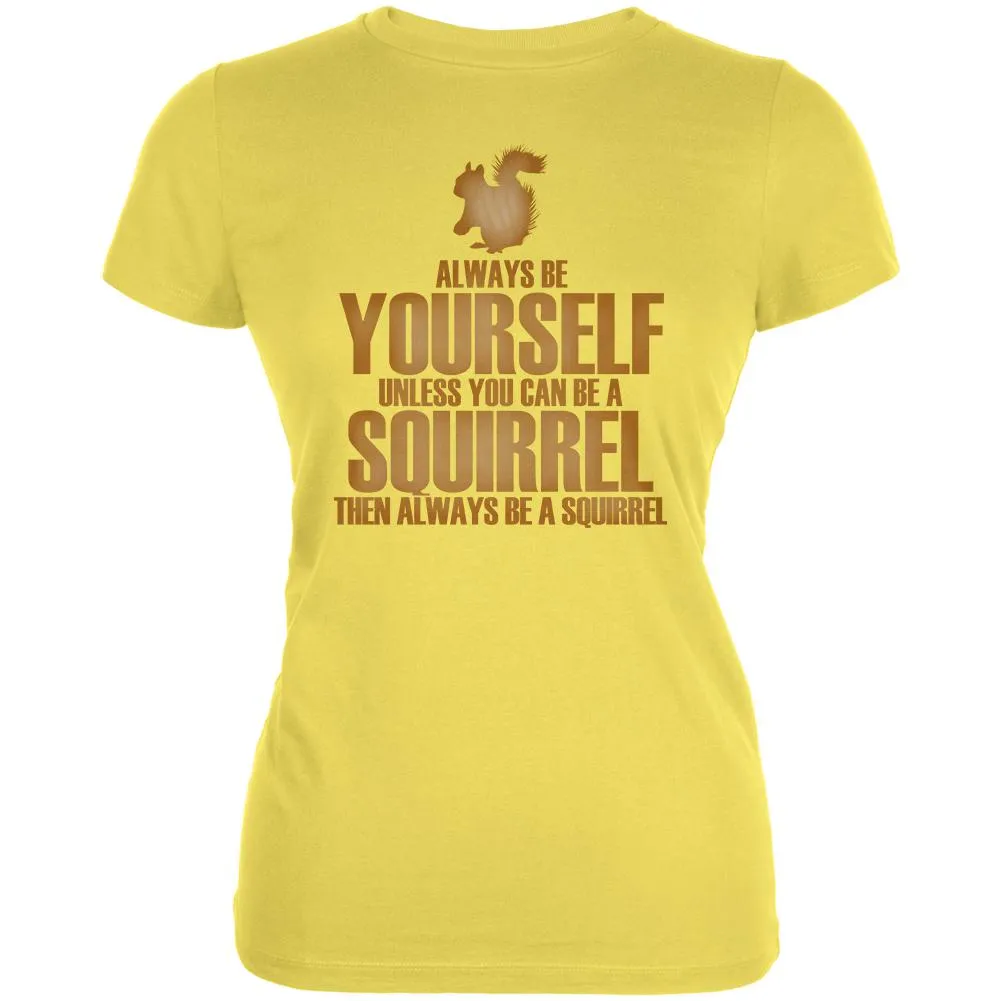 Always Be Yourself Squirrel Juniors Soft T Shirt