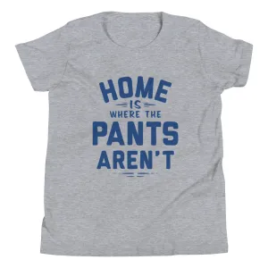 Home Is Where The Pants Aren't Kid's Youth Tee