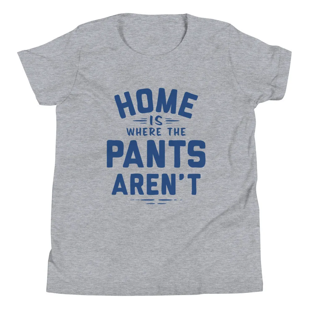 Home Is Where The Pants Aren't Kid's Youth Tee