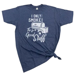 I ONLY SMOKE THE GOOD STUFF T-SHIRT